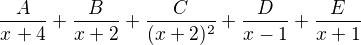$\frac{A}{x^{}+4}+\frac{B}{x+2}+\frac{C}{(x+2)^{2}}+\frac{D}{x-1}+\frac{E}{x+1}$