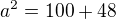 $a^{2}=100+48$