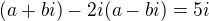 $(a+bi)-2i(a-bi)=5i$