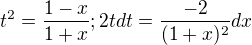 $t^2=\frac{1-x}{1+x} ; 2tdt = \frac{-2}{(1+x)^2}dx$