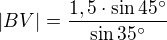 $|BV|=\frac {1,5\cdot \sin 45^{\circ}}{\sin 35^{\circ}}$
