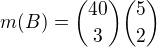$m(B)={40 \choose 3}{5 \choose 2}$