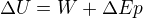 $\Delta U=W+\Delta Ep$