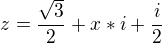 $z=\frac{ \sqrt3}{2}+x*i+\frac{i}{2}$