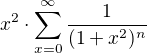 $x^2\cdot \sum_{x=0}^{\infty }\frac{1}{(1+x^2)^n}$