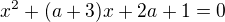 $x^{2}+(a+3)x + 2a+1=0$