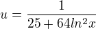 $u= \frac{1}{25+64ln^2x}$