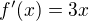 $f'(x)=3x$