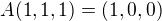 $A(1,1,1) = (1,0,0)$