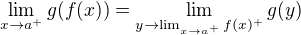 $\lim_{x\to a^{+}}g(f(x))=\lim_{y\to \lim_{x\to a^{+}}f(x)^{+}} g(y)$