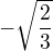 $-\sqrt{\frac23}$