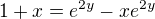 $1+x = e^{2y} - xe^{2y}$
