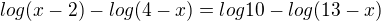 $ log(x-2)-log(4-x)=log10-log(13-x)$