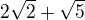 $2\sqrt{2}+\sqrt{5}$