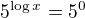 $5^{\log x} = 5^0$