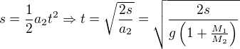 $s=\frac12a_2t^2\Rightarrow t=\sqrt{\frac{2s}{a_2}}=\sqrt{\frac{2s}{g\left(1+\frac{M_1}{M_2}\right)}}$