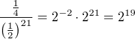 $\frac{\,\frac14\,}{\(\frac12\)^{21}}=2^{-2}\cdot2^{21}=2^{19}$