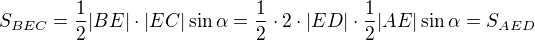 $S_{BEC}=\frac{1}{2}|BE|\cdot |EC|\sin \alpha =\frac{1}{2}\cdot 2\cdot |ED|\cdot \frac{1}{2}|AE|\sin \alpha = S_{AED}$