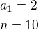 $a_1=2\nln=10$