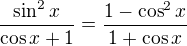 $\frac{\sin^2x}{\cos x+1}=\frac{1-\cos^2x}{1+\cos x}$