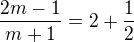 $\frac{2m-1}{m+1} =2+\frac{1}{2}$