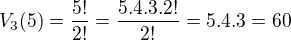 $V_{3}(5)=\frac{5!}{2!}=\frac{5.4.3.2!}{2!}=5.4.3=60$