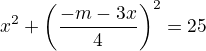 $x^2+\(\frac{-m-3x}{4}\)^2=25$