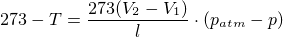 $273 - T=\frac{273(V_2-V_1)}{l}\cdot (p_{\small {atm}} -p)$