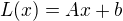 $L(x)=Ax+b$