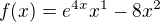 $f(x)=e^{4x}x^1-8x^2$