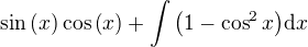 $\sin{\(x\)}\cos{\(x\)}+\int{\(1-\cos^2{x}\)}{\mathrm{d}x}$