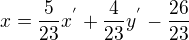 $x=\frac{5}{23}x^{'}+\frac{4}{23}y^{'}-\frac{26}{23}$