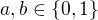 $a,b\in\{0,1\}$