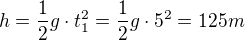$h=\frac{1}{2}g\cdot t_{1}^{2}=\frac{1}{2}g\cdot 5^{2}=125m$