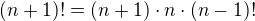 $(n + 1)! = (n + 1) \cdot n \cdot (n - 1)!$