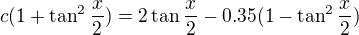$c(1+\tan^2\frac{x}{2})=2\tan\frac{x}{2} - 0.35(1-\tan^2\frac{x}{2})$