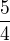 $\frac{5}{4}$