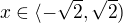 $x \in \langle-\sqrt{2}, \sqrt{2})$