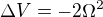 $\Delta V = -2\Omega ^{2}$