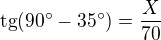 $\text{tg}(90^\circ -35^\circ )=\frac{X}{70}$