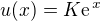 $u(x)= K\text{e}^{\,x}$