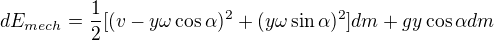 $dE_{mech}=\frac{1}{2}[(v-y\omega \cos \alpha )^{2}+(y\omega \sin \alpha )^{2}]dm+gy\cos \alpha dm$