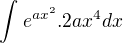 $\int_{}^{}e^{ax^2}.2ax^4dx$