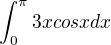 $\int_0^\pi3xcosxdx$