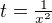 $t=\tfrac1{x^2}$