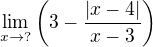 $\lim_{x\to ?}\(3-\frac{|x-4|}{x-3}\)$