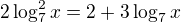 $2\log_7^2x=2+3\log_7x$
