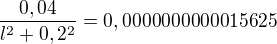 $\frac{0,04}{l^2+0,2^2}=0,0000000000015625$