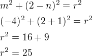 $m^2+(2-n)^2=r^2\nl(-4)^2+(2+1)^2=r^2\nlr^2=16+9\nlr^2=25$