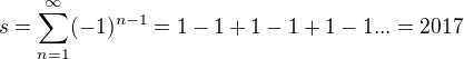 $s = \sum_{n=1}^{\infty }(-1)^{n-1}=1-1+1-1+1-1...=2017$